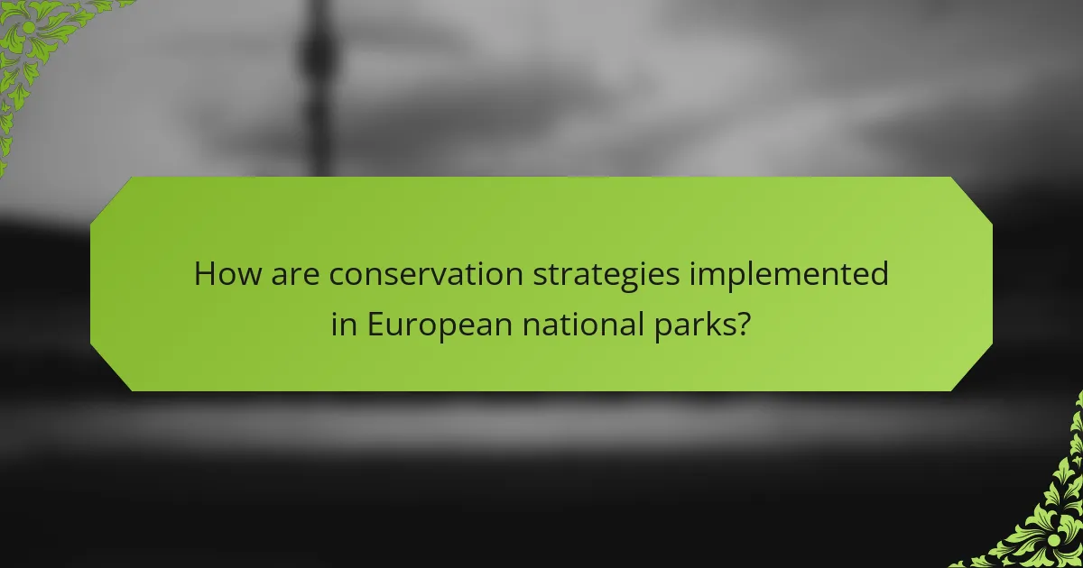 How are conservation strategies implemented in European national parks?