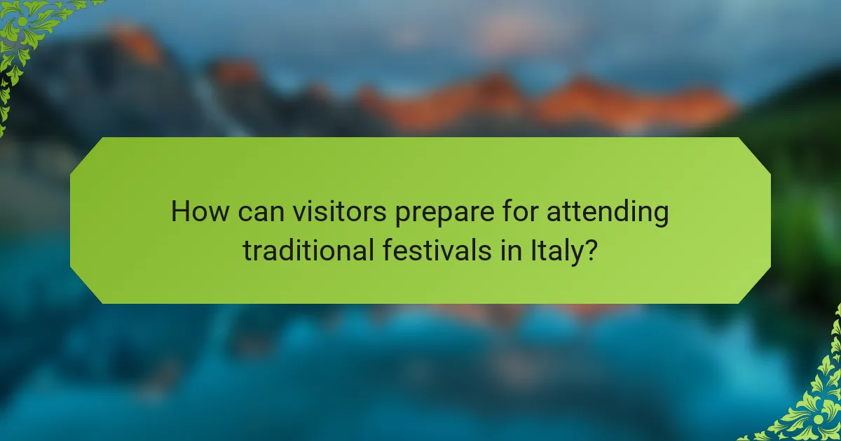 How can visitors prepare for attending traditional festivals in Italy?