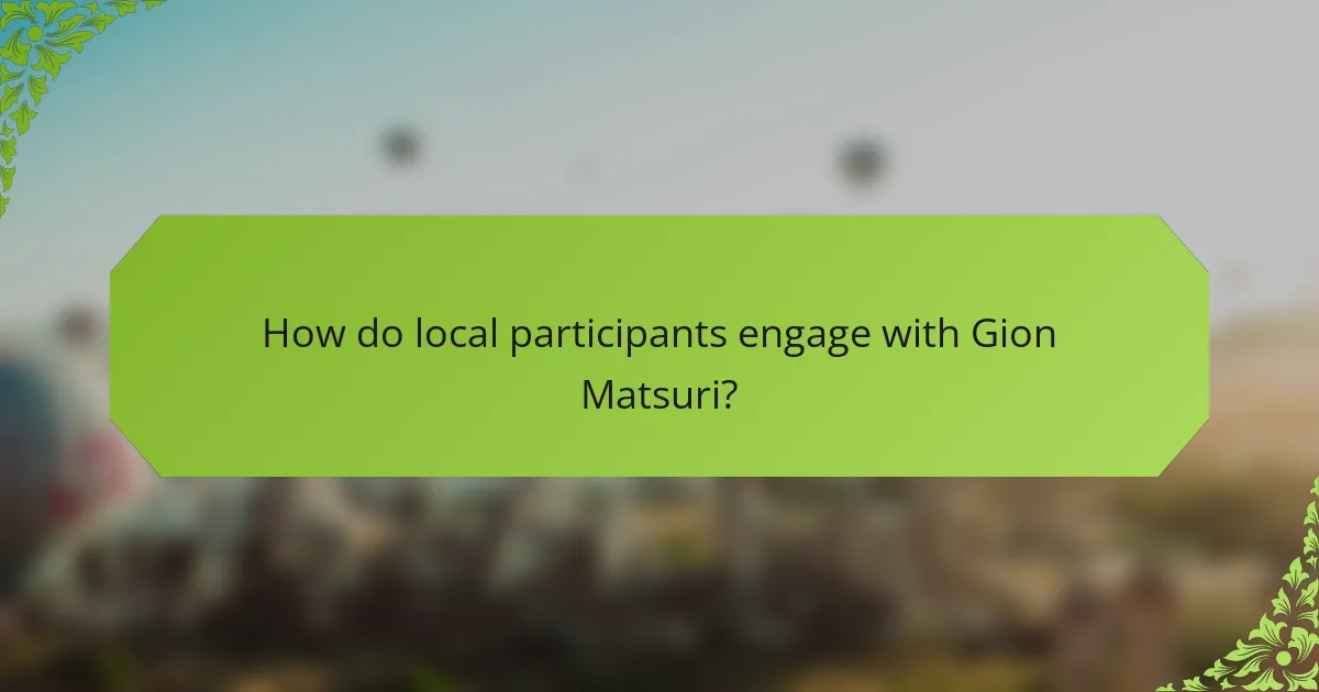 How do local participants engage with Gion Matsuri?