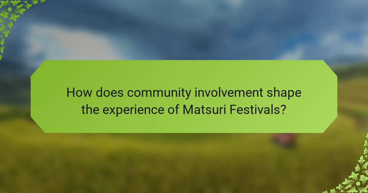 How does community involvement shape the experience of Matsuri Festivals?