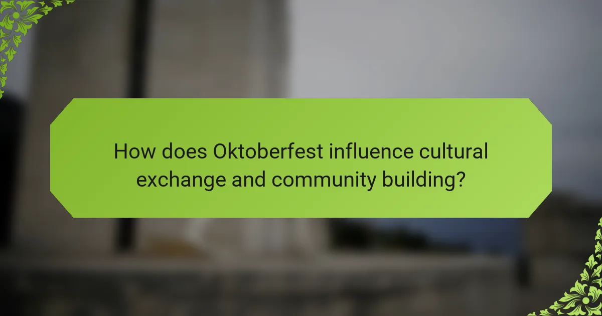How does Oktoberfest influence cultural exchange and community building?