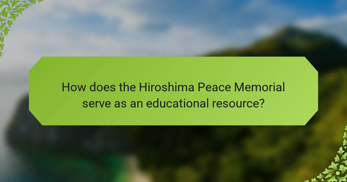 How does the Hiroshima Peace Memorial serve as an educational resource?