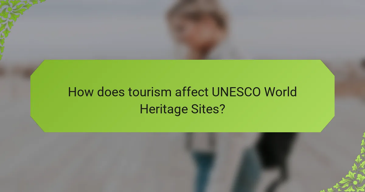 How does tourism affect UNESCO World Heritage Sites?