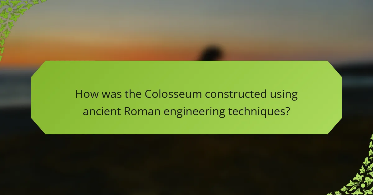 How was the Colosseum constructed using ancient Roman engineering techniques?
