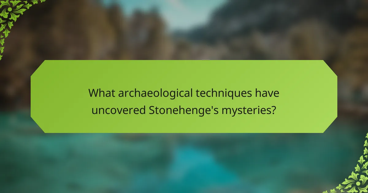 What archaeological techniques have uncovered Stonehenge's mysteries?