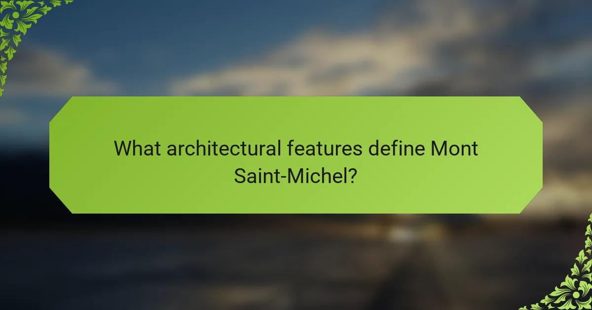 What architectural features define Mont Saint-Michel?