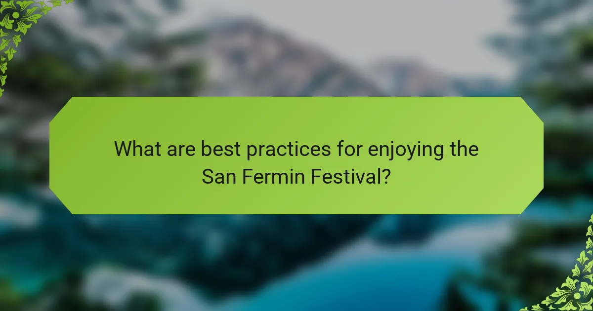 What are best practices for enjoying the San Fermin Festival?