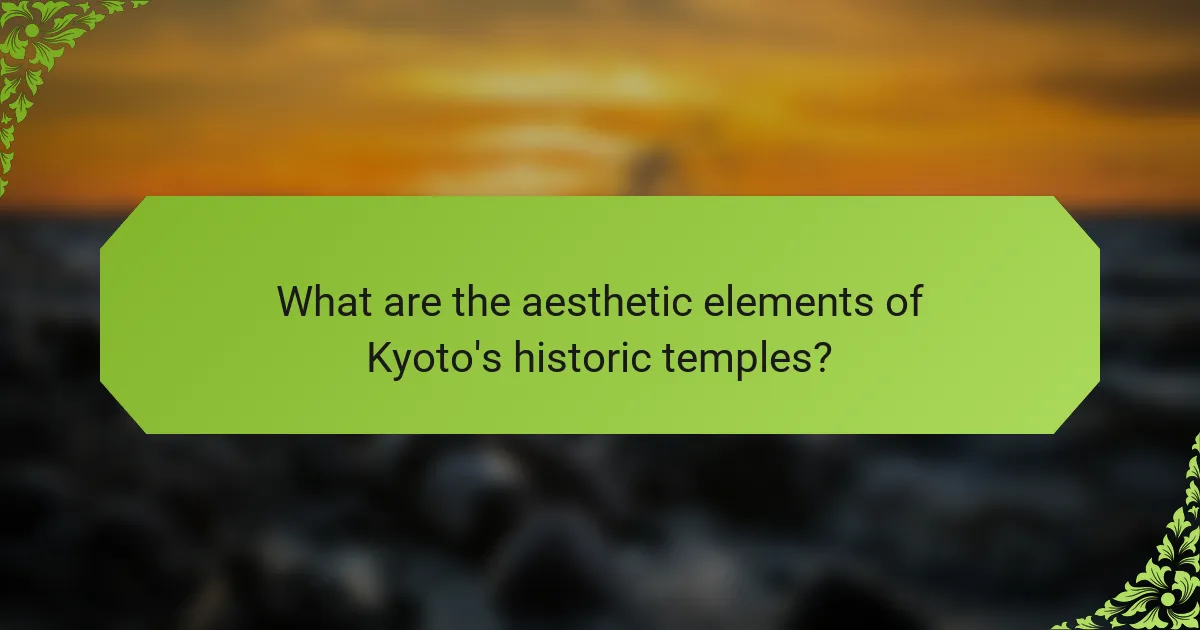 What are the aesthetic elements of Kyoto's historic temples?