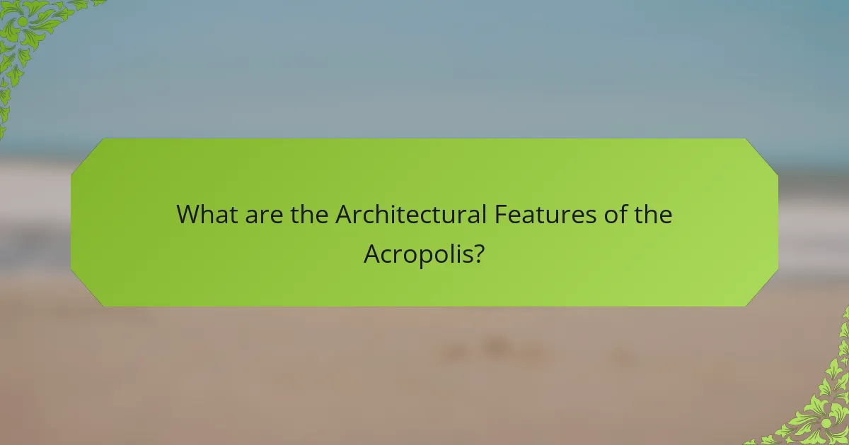 What are the Architectural Features of the Acropolis?