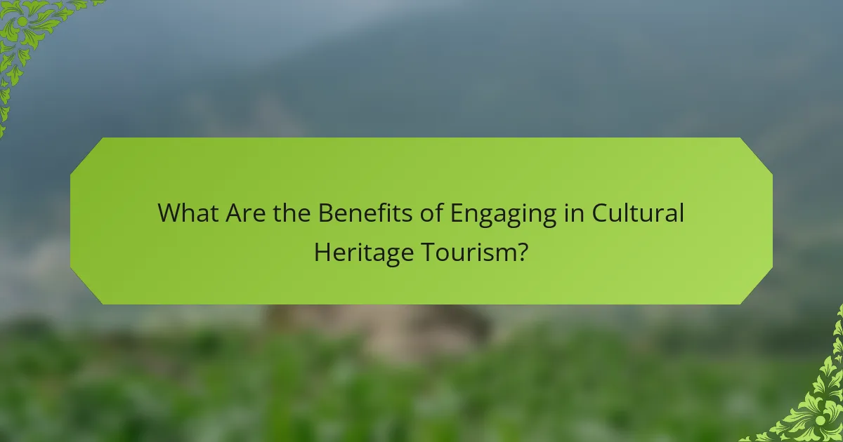 What Are the Benefits of Engaging in Cultural Heritage Tourism?
