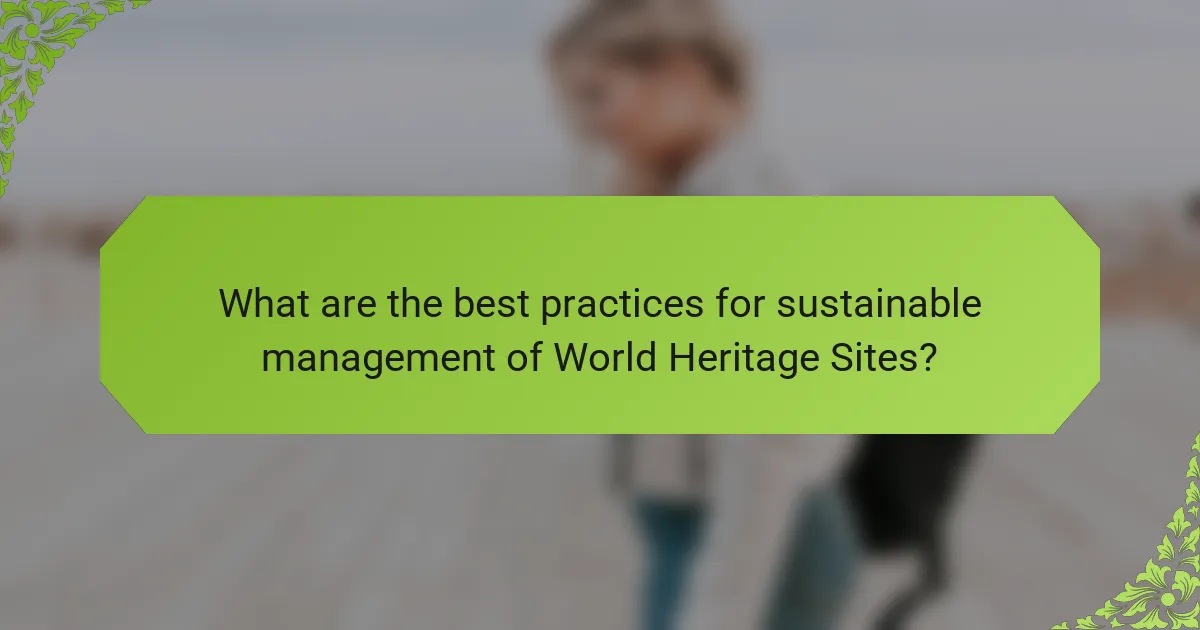 What are the best practices for sustainable management of World Heritage Sites?