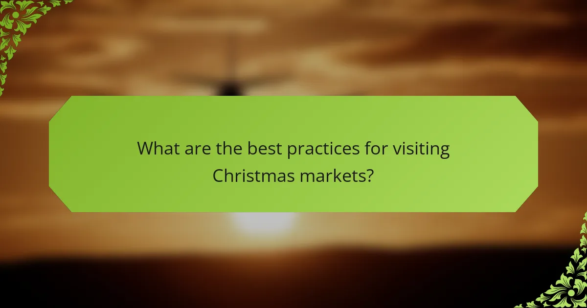 What are the best practices for visiting Christmas markets?