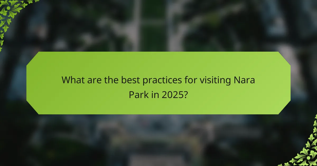 What are the best practices for visiting Nara Park in 2025?