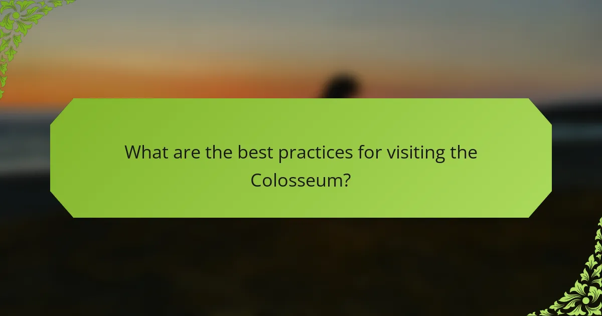 What are the best practices for visiting the Colosseum?