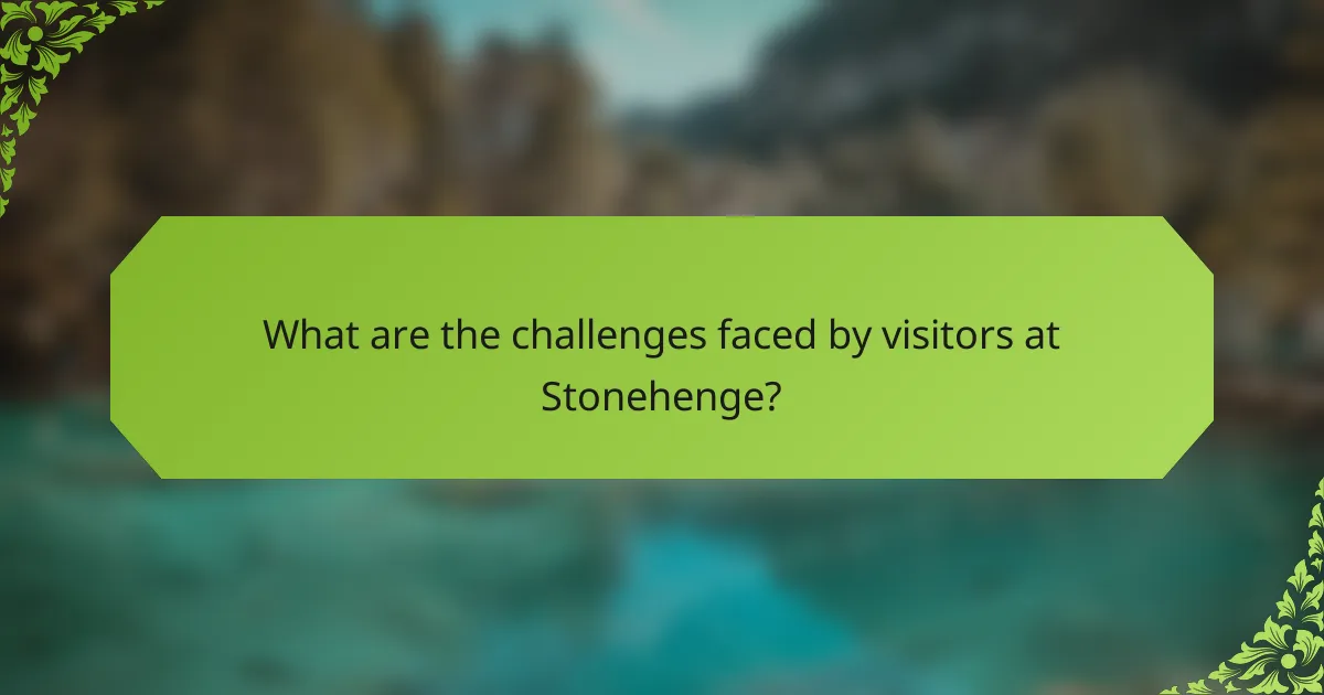 What are the challenges faced by visitors at Stonehenge?