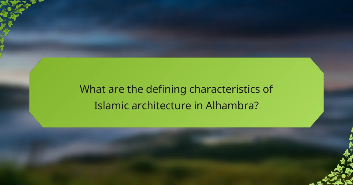 What are the defining characteristics of Islamic architecture in Alhambra?