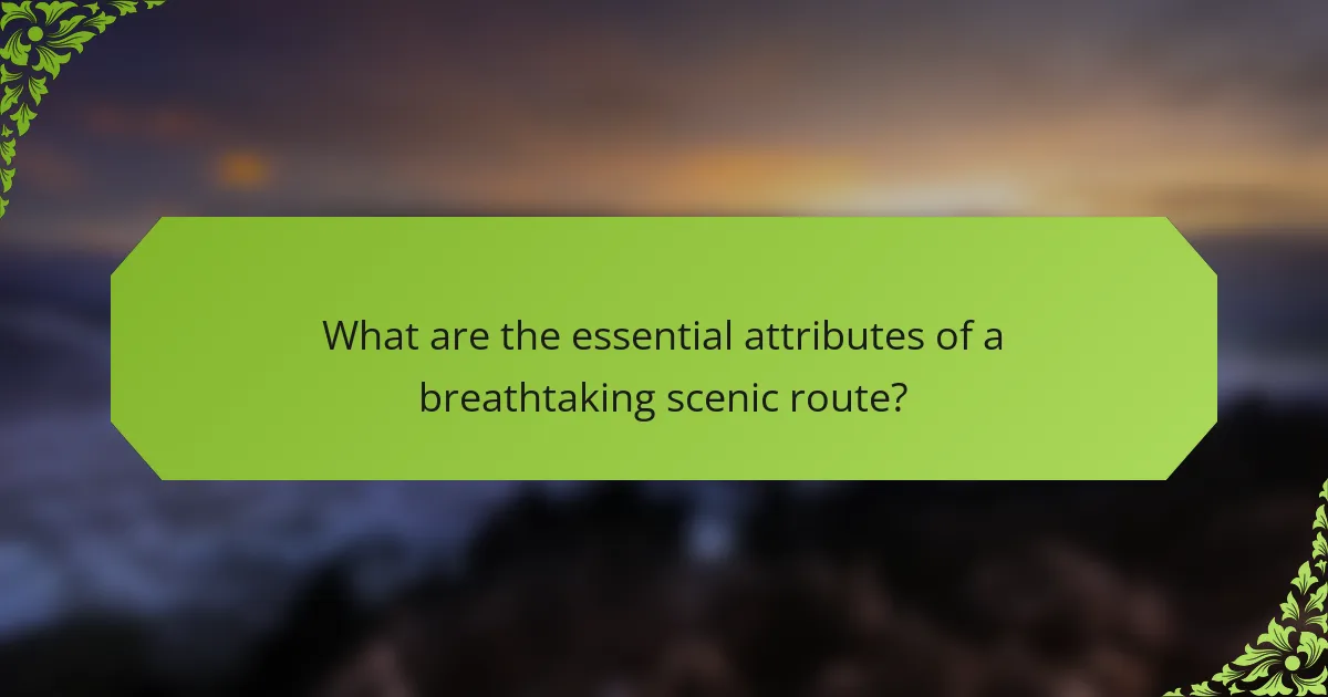 What are the essential attributes of a breathtaking scenic route?