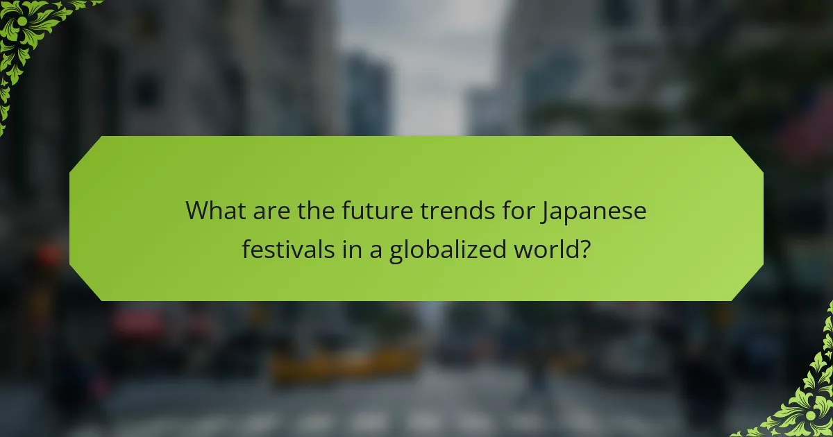 What are the future trends for Japanese festivals in a globalized world?