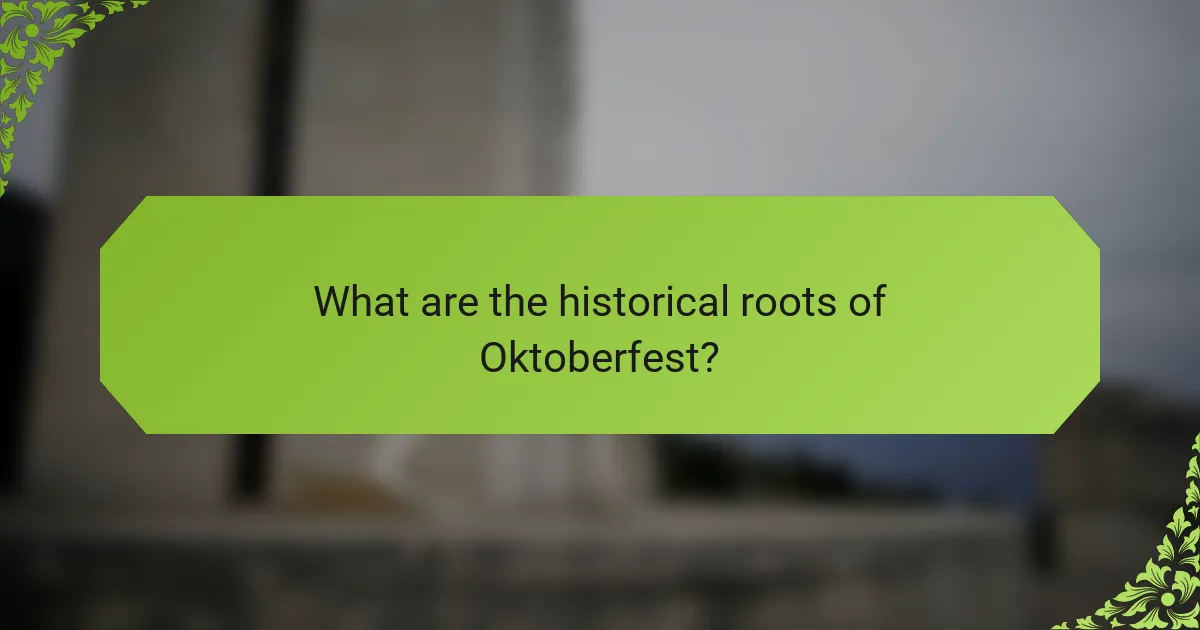 What are the historical roots of Oktoberfest?