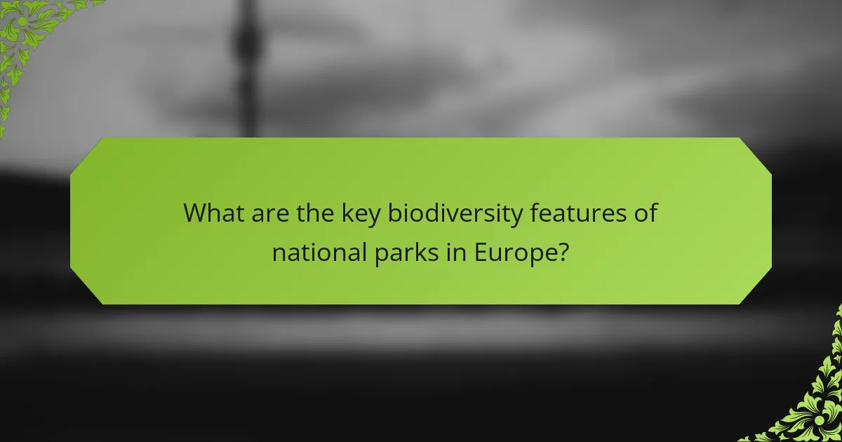 What are the key biodiversity features of national parks in Europe?