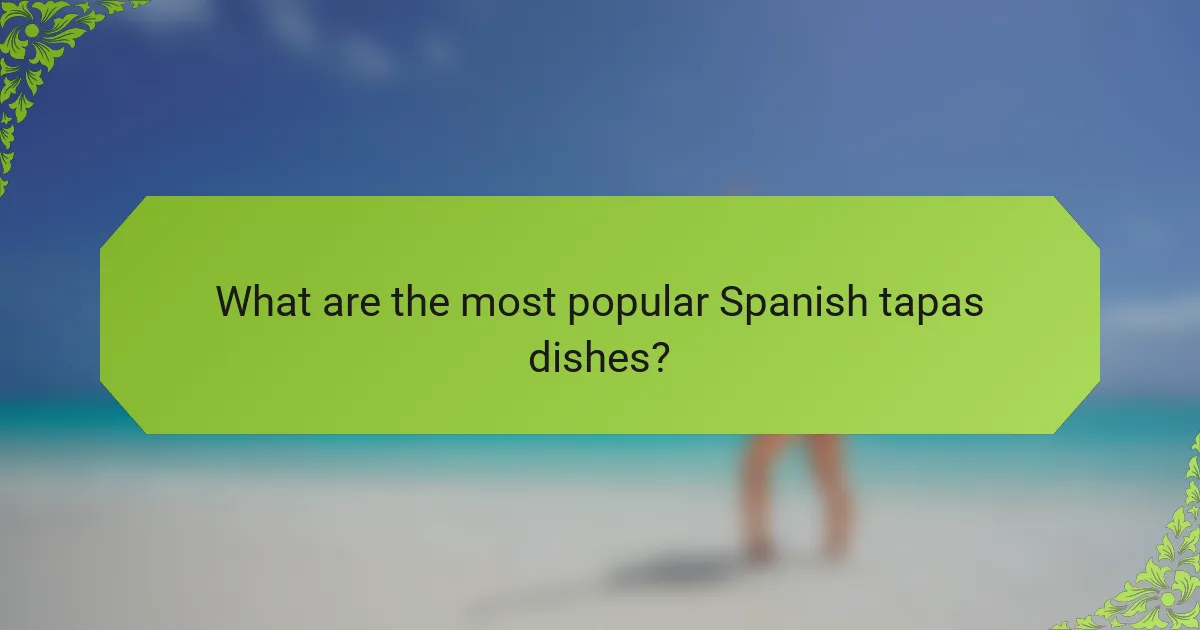 What are the most popular Spanish tapas dishes?