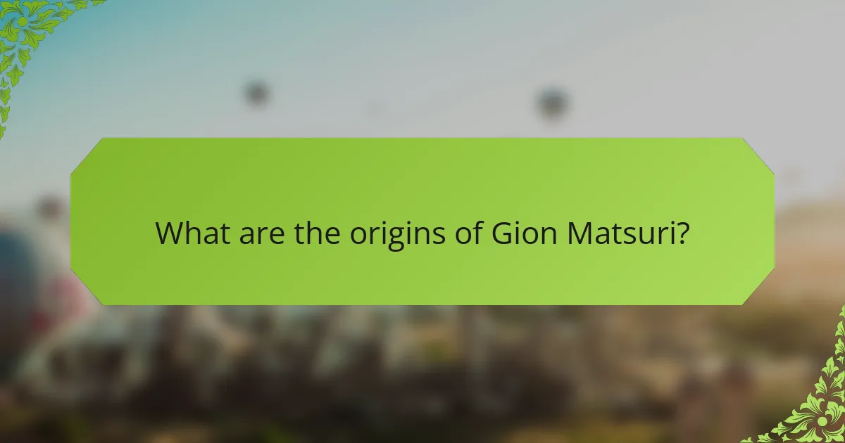 What are the origins of Gion Matsuri?