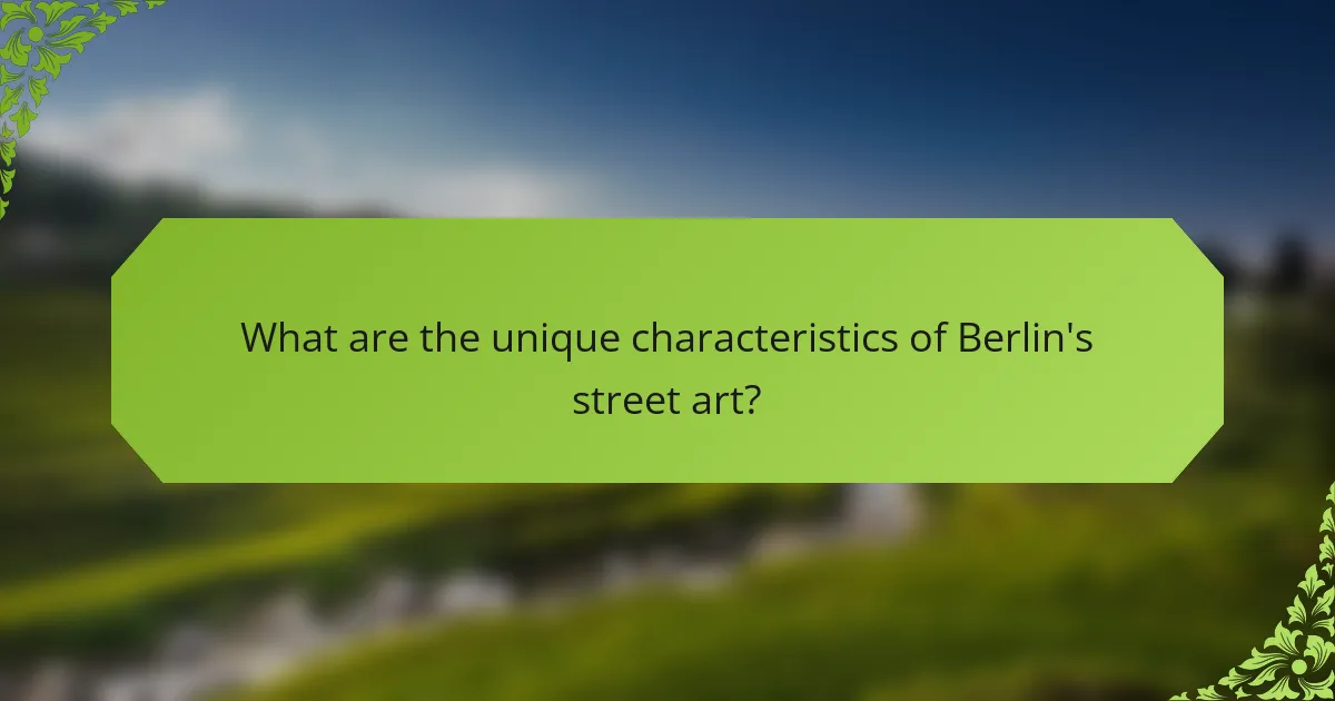 What are the unique characteristics of Berlin's street art?