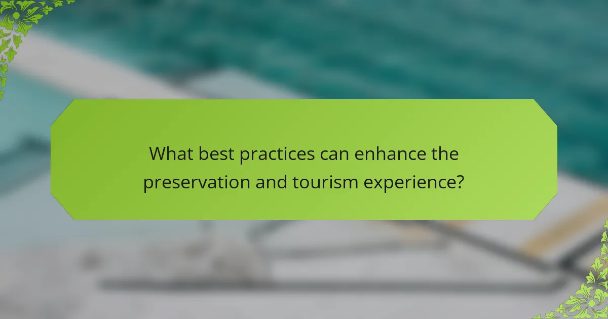What best practices can enhance the preservation and tourism experience?