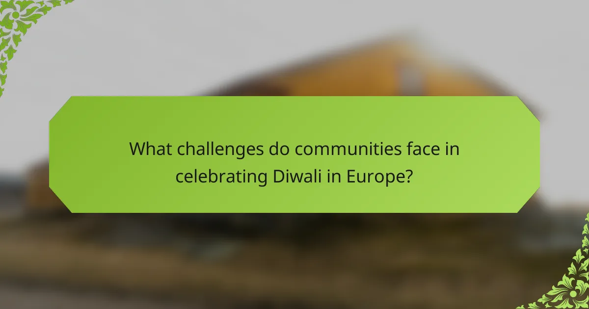 What challenges do communities face in celebrating Diwali in Europe?