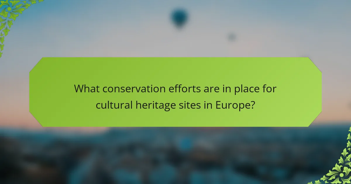 What conservation efforts are in place for cultural heritage sites in Europe?
