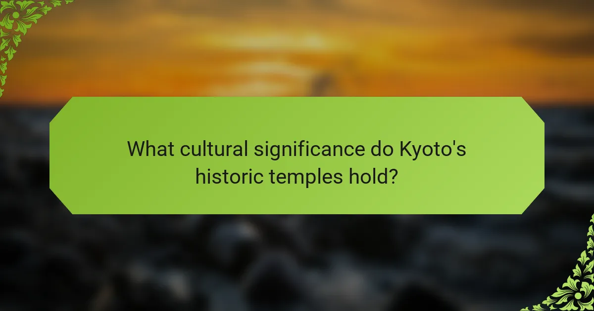 What cultural significance do Kyoto's historic temples hold?