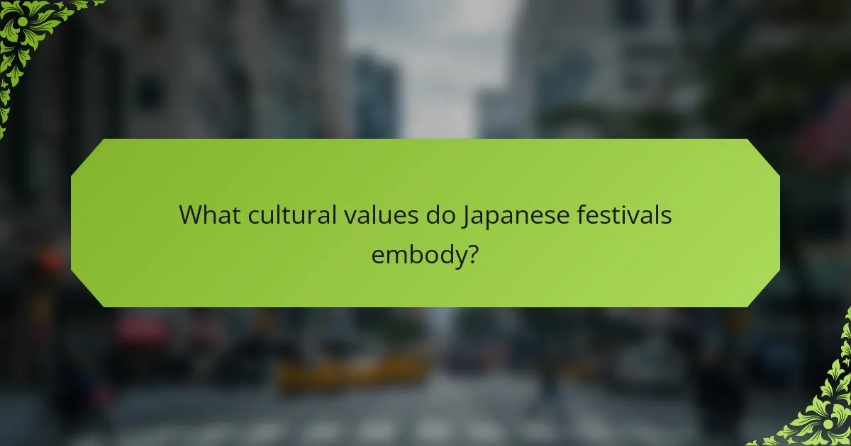 What cultural values do Japanese festivals embody?