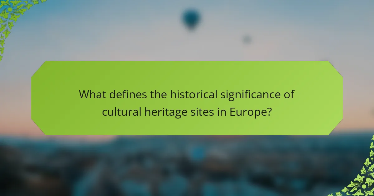 What defines the historical significance of cultural heritage sites in Europe?