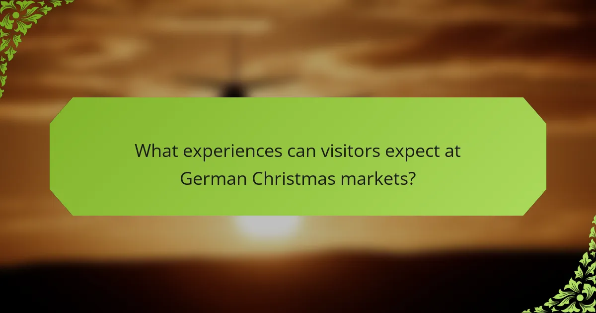 What experiences can visitors expect at German Christmas markets?