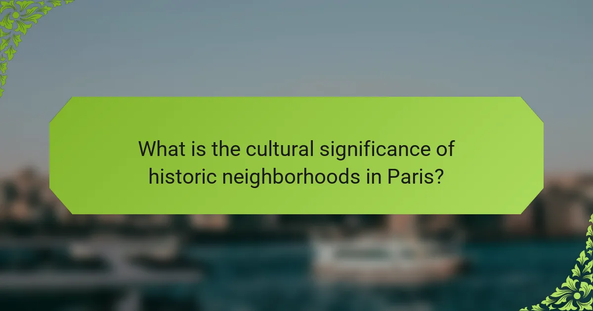 What is the cultural significance of historic neighborhoods in Paris?