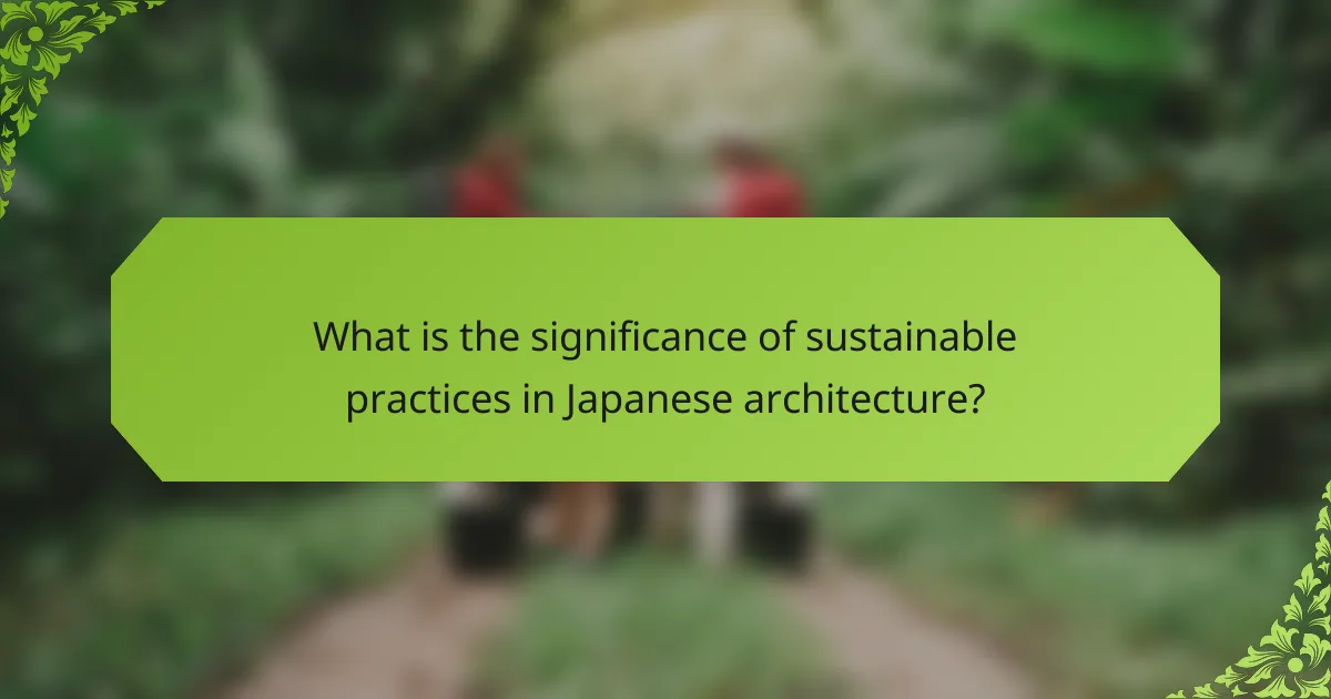 What is the significance of sustainable practices in Japanese architecture?