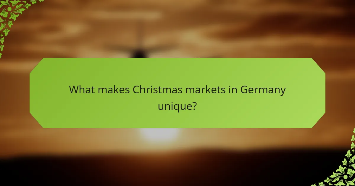 What makes Christmas markets in Germany unique?