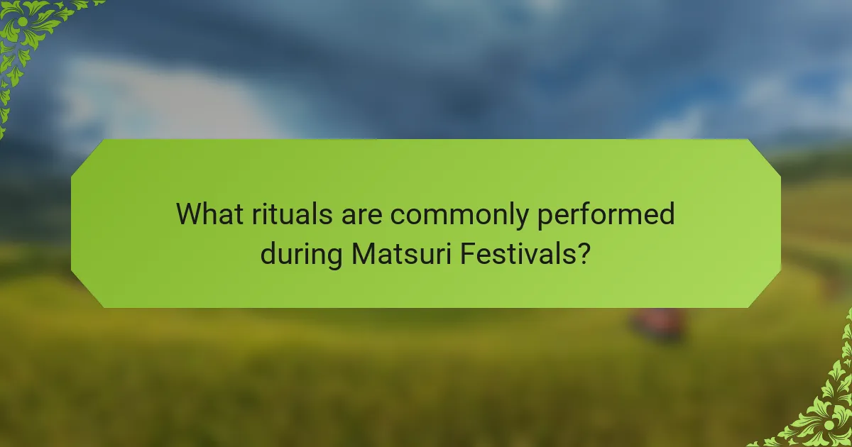 What rituals are commonly performed during Matsuri Festivals?