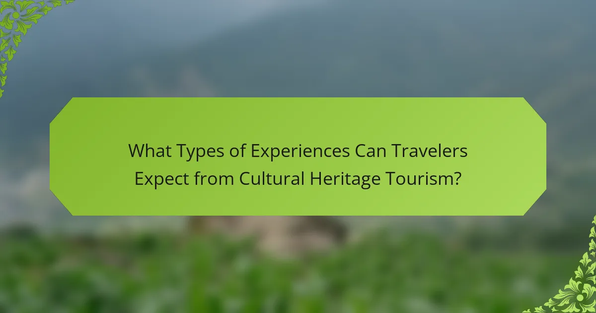 What Types of Experiences Can Travelers Expect from Cultural Heritage Tourism?