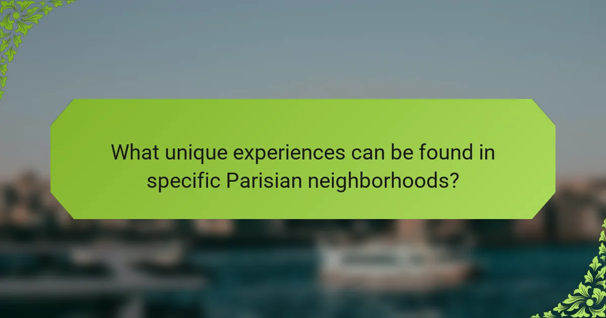 What unique experiences can be found in specific Parisian neighborhoods?