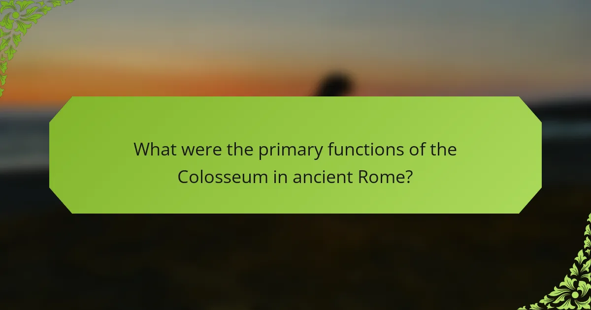 What were the primary functions of the Colosseum in ancient Rome?