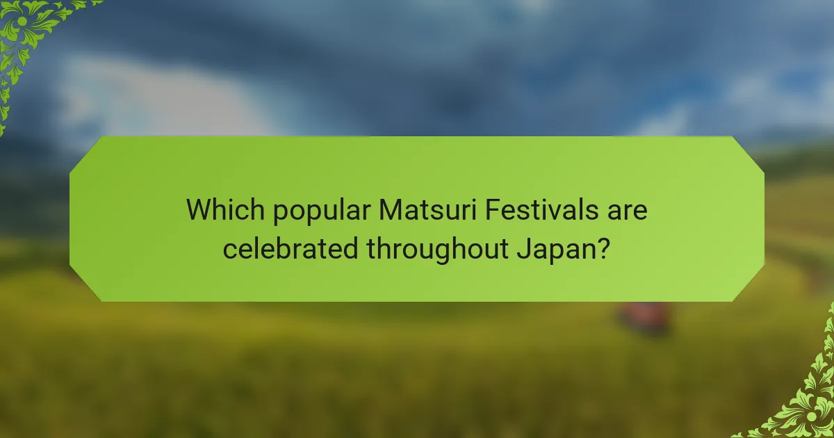 Which popular Matsuri Festivals are celebrated throughout Japan?