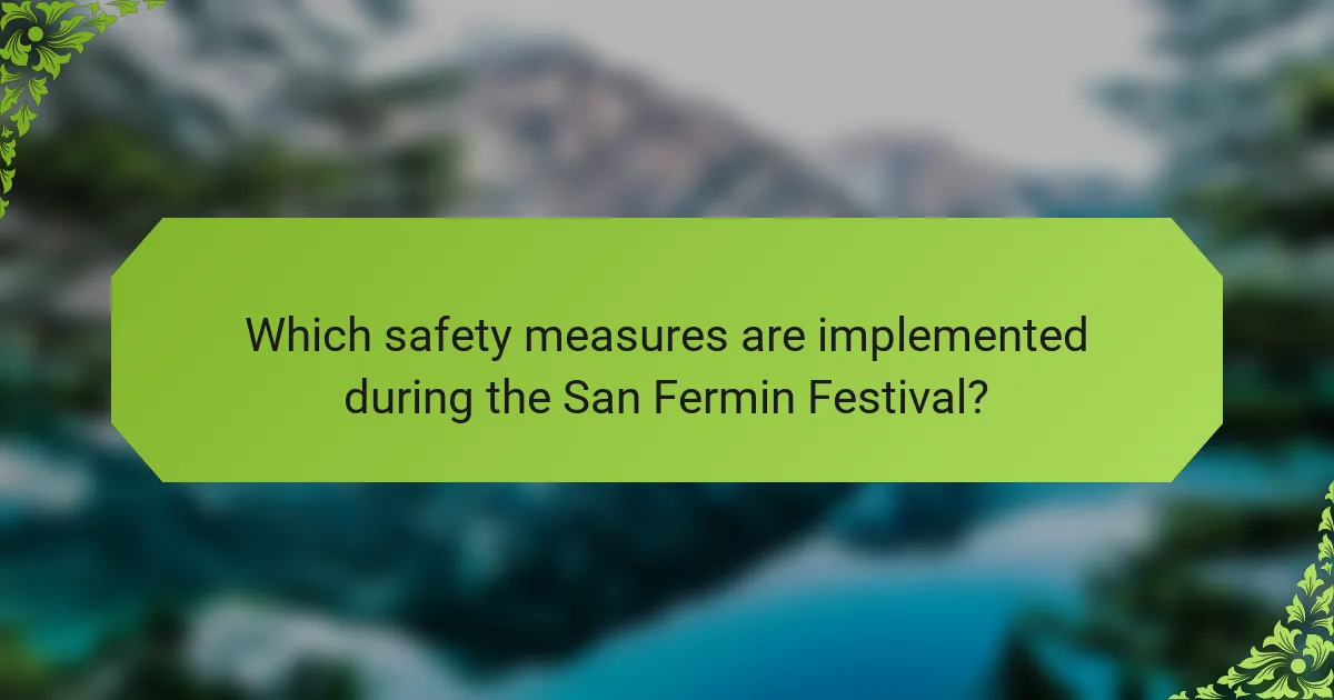 Which safety measures are implemented during the San Fermin Festival?