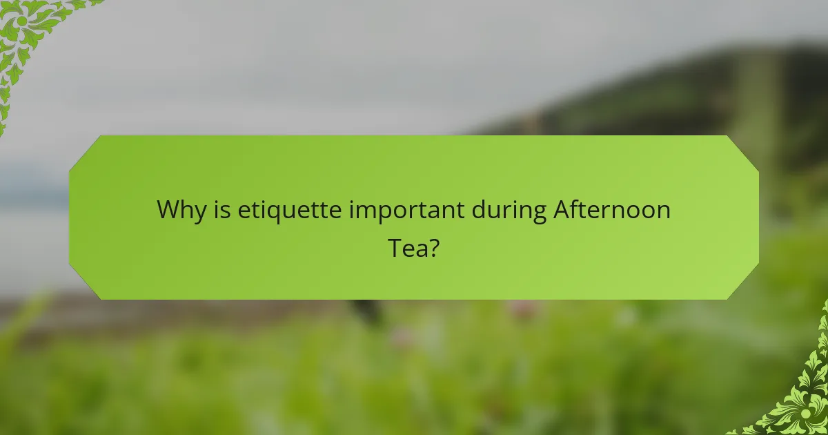 Why is etiquette important during Afternoon Tea?