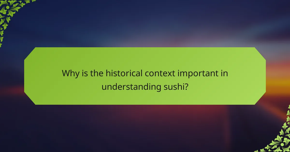 Why is the historical context important in understanding sushi?